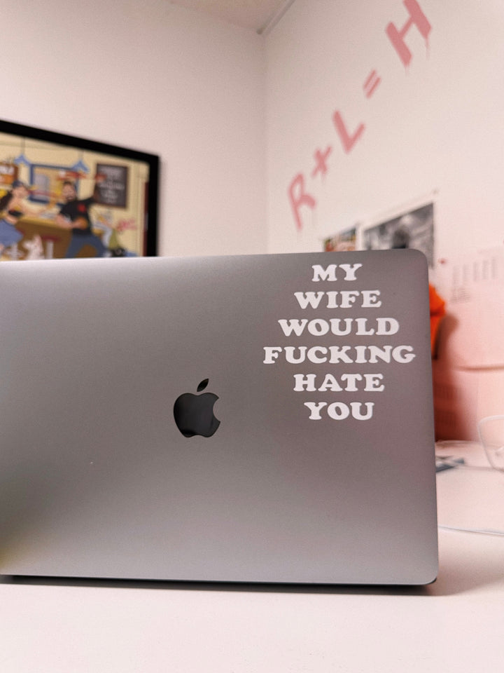 My Wife Would Hate You Decal