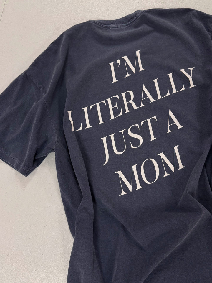 I'm Literally Just A Mom Tee