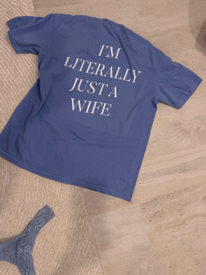 I'm Literally Just A Wife Tee