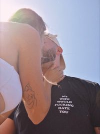 My Wife Would Hate You Tee